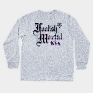 Foolish Mortal Kids Long Sleeve T-Shirt